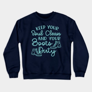 Keep Your Soul Clean And Your Boots Dirty Hiking Crewneck Sweatshirt